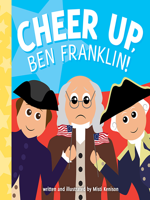 Title details for Cheer Up, Ben Franklin! by Misti Kenison - Available
